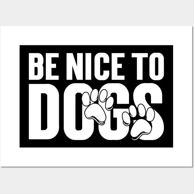 Be nice to Dogs Wall Art by Emma